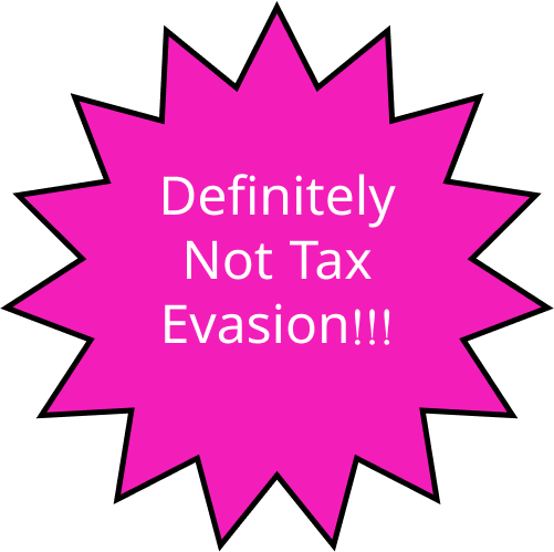 Definitely Not Tax Evasion!!!